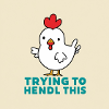 Chicken "Trying to hendl this"