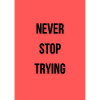 never stop trying