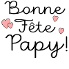 BONNE FÊTE PAPY