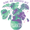 Ask Me About My Plants