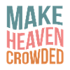 Make Heaven Crowded