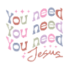You need Jesus