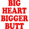 big heart bigger butt