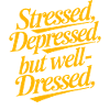 Stressed Depressed but Well-Dressed Funny Quote