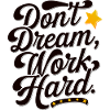 Don't dream work Hard