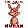 Don't make me angry, human