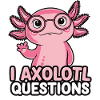 I Axolotl Questions Funny Cute Axolotl