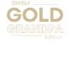 Old But Gold Grandpa Edition