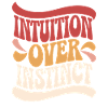 Intuition over instinct Inspirational