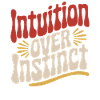 Intuition over instinct Inspirational