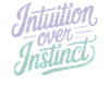 Intuition Over Instinct Inspirational Quote