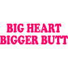 big heart bigger butt
