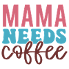 Mama Needs Coffee – Caffeine First!