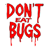 Dont Eat Bugs Bug