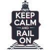 KEEP CALM AND RAIL ON