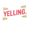 My kids call it yelling