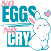No Eggs - No Cry