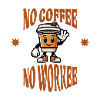 No Coffee, No Workee