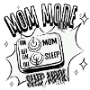 Mom Mode On – Sleep Mode Off