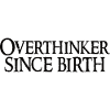 Overthinker Since Birth