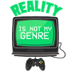 REALITY IS NOT MY GENRE
