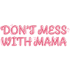 Selbstbewusste Mama – Don’t Mess with Mama