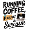 Running on Coffee, Deadlines & Sarcasm