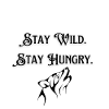 Stay Wild Stay Hungry