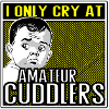 I Only Cry at Amateur Cuddlers
