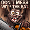Don't Mess with the bat
