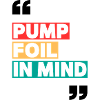 Pump Foil in Mind
