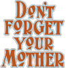 Don’t Forget Mother Statement