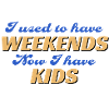 No Weekends Since Kids Shirt