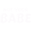 not your babe
