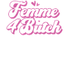 Femme 4 Butch Süßes Lesben-Pride-Statement
