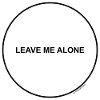 Leave me alone