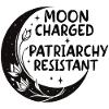 Moon charged, patriarchy resistant