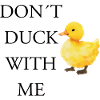 Dont Duck With Me
