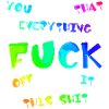 FUCK YOU | ME | THIS | EVERYTHING