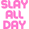 Slay all Day