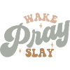 wake, pray, slay