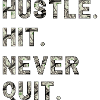 Huste. Hit. Never Quit.