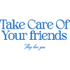 Take care of your friends