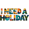 I NEED A HOLIDAY