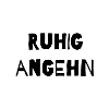 Ruhig angehn