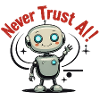 Never Trust AI