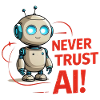 Never Trust AI