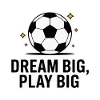 SOCCER, DREAM BIG PLAY BIG