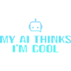 My AI thinks Im Cool