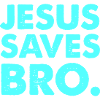 Jesus Saves Bro